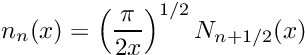 \[ n_n(x) = \left(\frac{\pi}{2x} \right) ^{1/2} N_{n+1/2}(x) \]