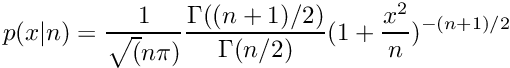 \[ p(x|n) = \frac{1}{\sqrt(n\pi)} \frac{\Gamma((n+1)/2)}{\Gamma(n/2)} (1 + \frac{x^2}{n}) ^{-(n+1)/2} \]