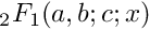 $ {}_2F_1(a,b;c;x) $