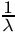 $\frac{1}{\lambda}$