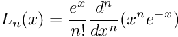 \[ L_n(x) = \frac{e^x}{n!} \frac{d^n}{dx^n} (x^ne^{-x}) \]