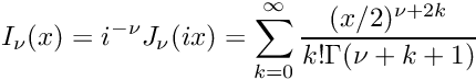 \[ I_{\nu}(x) = i^{-\nu}J_\nu(ix) = \sum_{k=0}^{\infty} \frac{(x/2)^{\nu + 2k}}{k!\Gamma(\nu+k+1)} \]