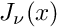 $ J_{\nu}(x) $