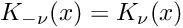 \[ K_{-\nu}(x) = K_{\nu}(x) \]