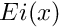 $ Ei(x) $