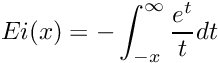 \[ Ei(x) = -\int_{-x}^\infty \frac{e^t}{t} dt \]