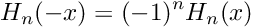 \[ H_n(-x) = (-1)^n H_n(x) \]